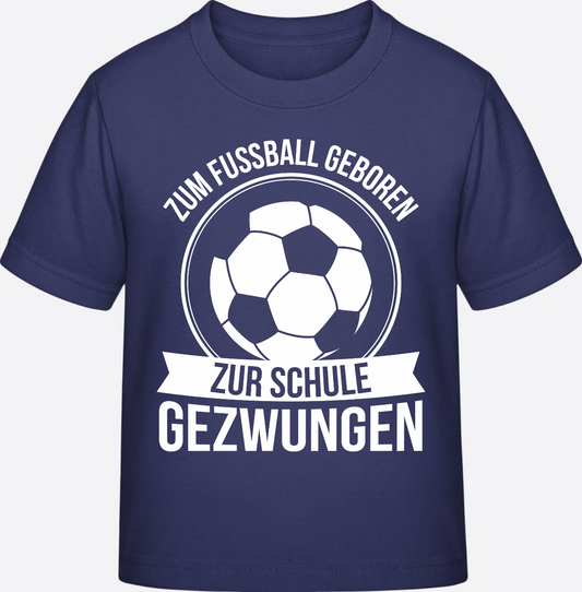 Einschulung T-Shirt: Zum Fußball geboren, zur Schule gezwungen - Indigo
