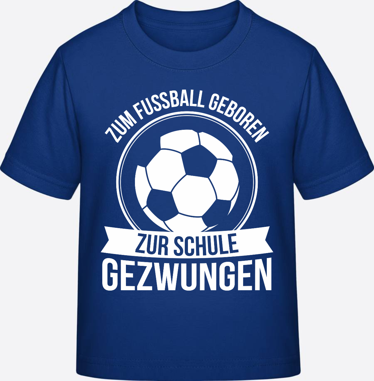 Einschulung T-Shirt: Zum Fußball geboren, zur Schule gezwungen - Royal